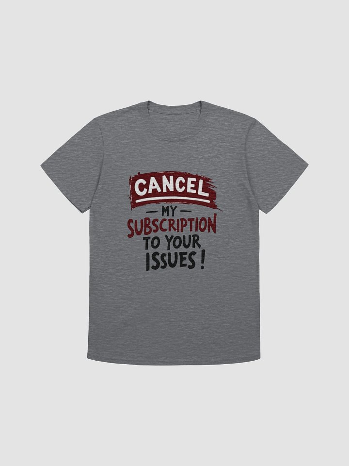 Cancel Your Issues Unisex Tee product image (9)