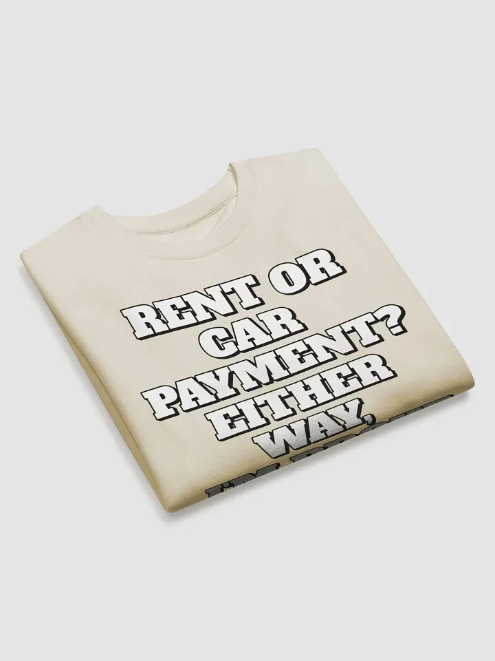 Rent or Car Payment? Either Way, I'm Broke Sweatshirt product image (2)