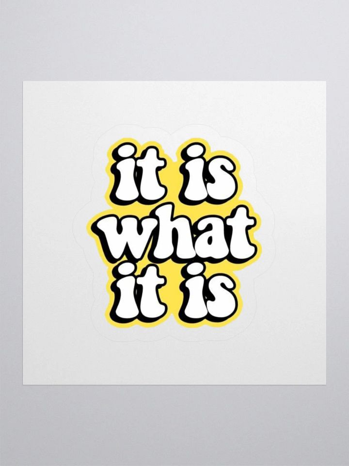 It Is What It Is - Kiss Cut Stickers product image (2)