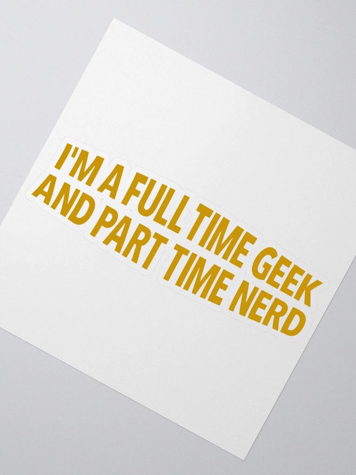 I'm A Full-Time Geek And Part Time Nerd Stickers product image (6)