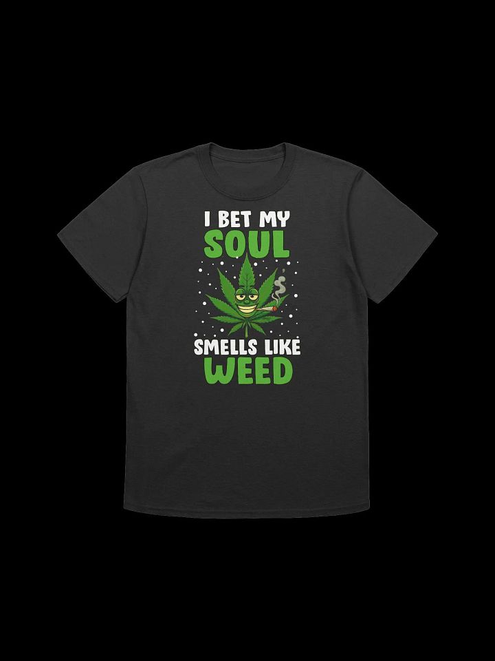 420 Weed - I BET MY SOUL SMELLS LIKE WEED T-Shirt product image (5)