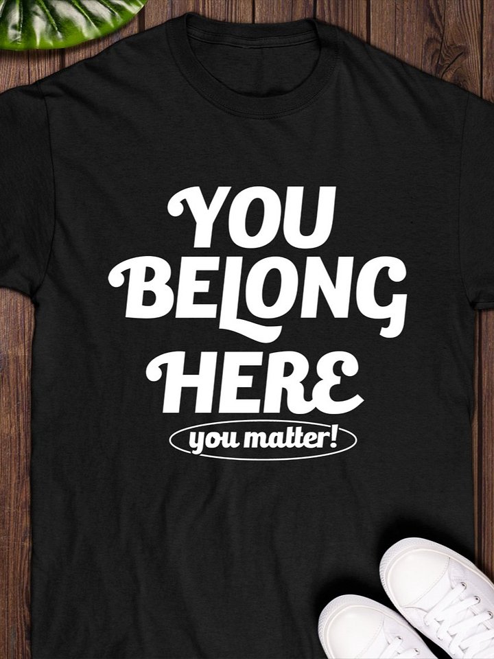 You Belong Here You Matter T-Shirt product image (1)
