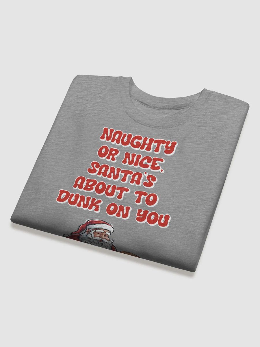 Naughty or Nice, Santa's About To Dunk On You - Basketball Sweatshirt product image (27)