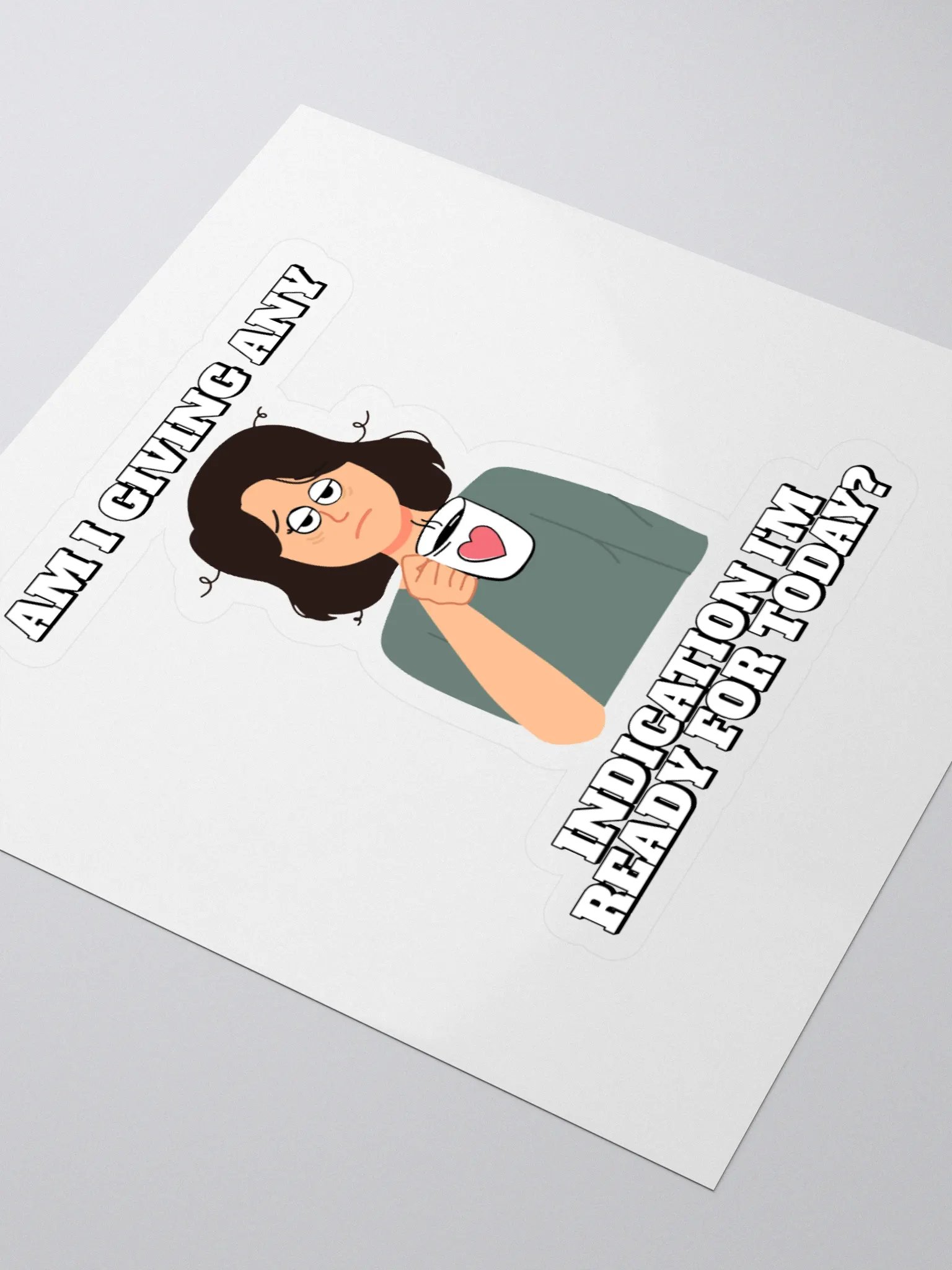 Am I Giving Any Indication I'm Ready For Today? Sticker product image (3)