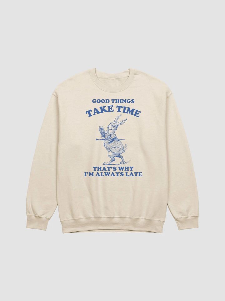 Good things take time that's why I'm always late Crewneck product image (13)