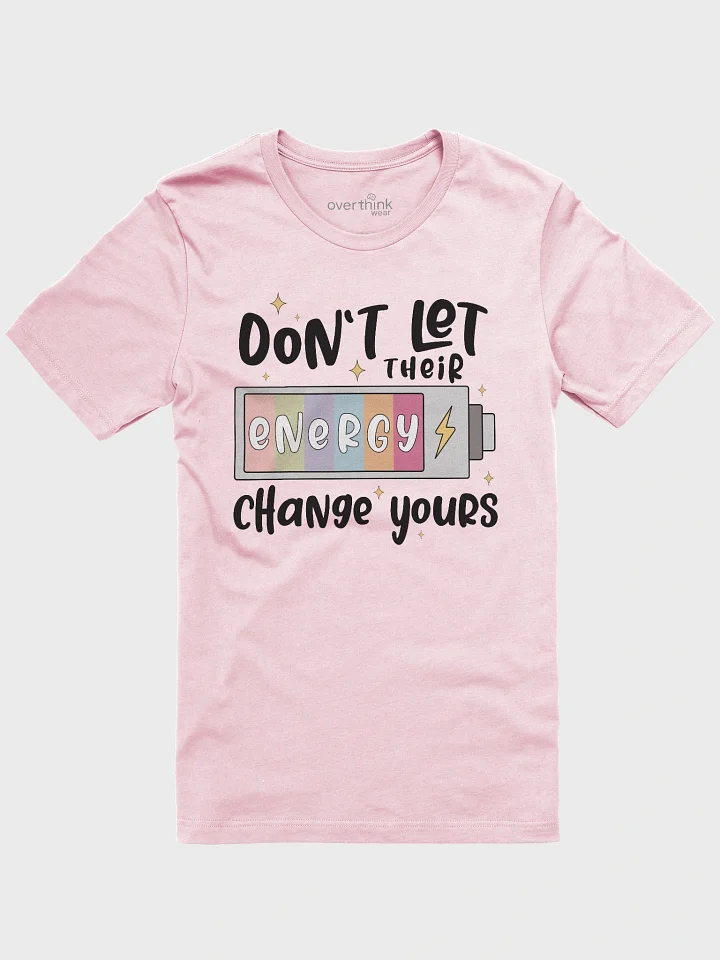 Don’t Let Their Energy Change Yours T-Shirt – Positive Vibes product image (2)