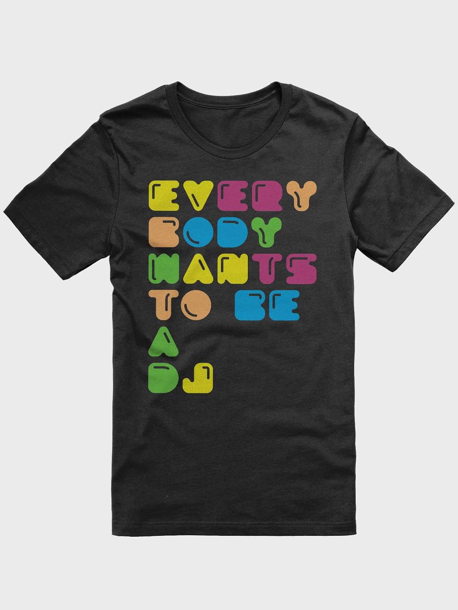Every Body Wants To Be A DJ (col) T-Shirt product image (1)