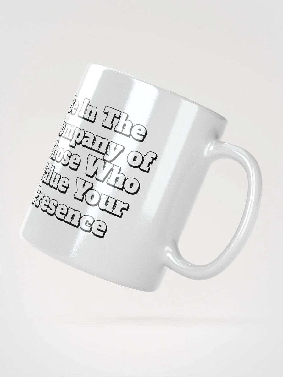 Be In The Company of Those Who Value Your Presence White Coffee Mug product image (8)