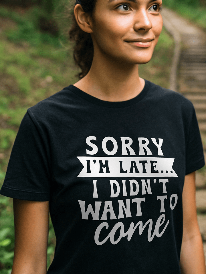 Sorry I'm Late I Didn't Want To Come Women's Black T-Shirt product image (1)