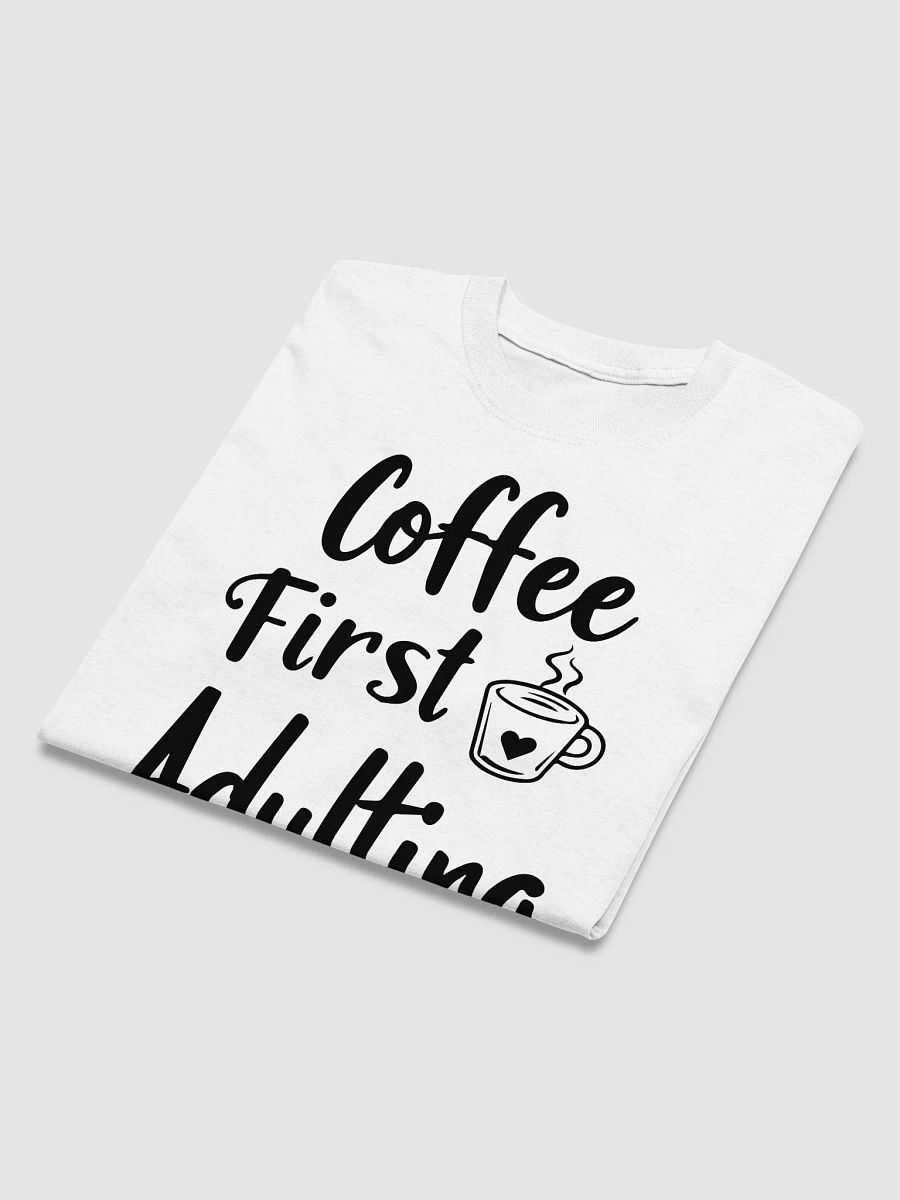 Coffee First, Adulting Second T-Shirt product image (3)
