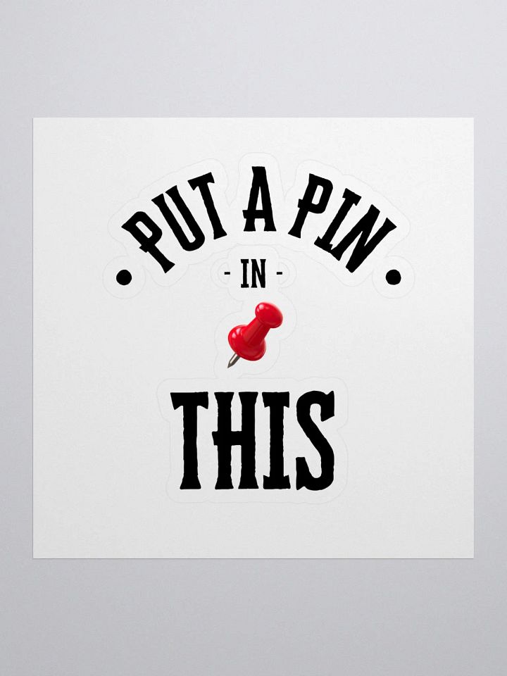 Put A Pin In This Sticker product image (1)