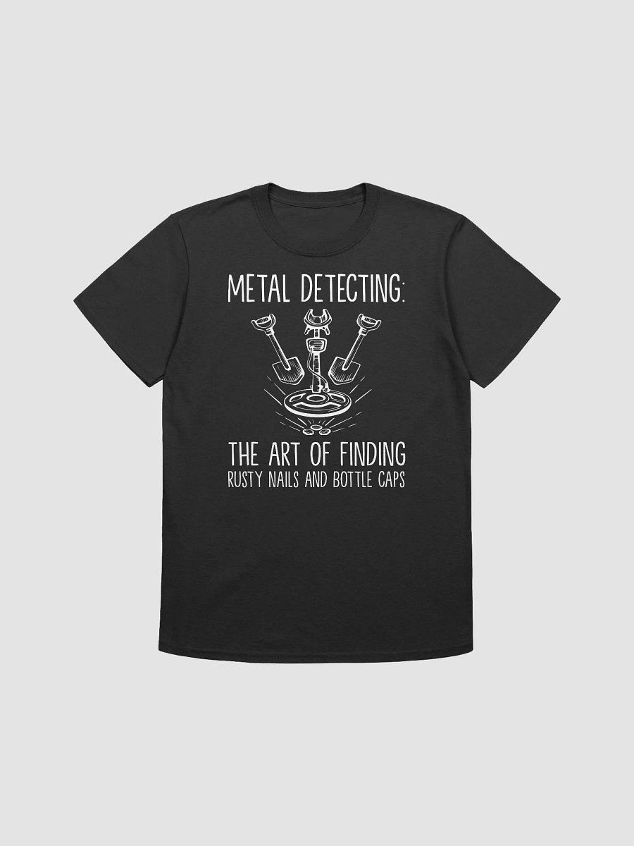 Metal Detecting: The Art of Finding Rusty Nails and Bottle Caps Unisex T-Shirt product image (1)