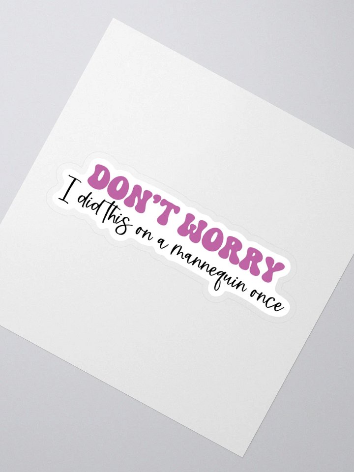 Don’t Worry, I Did This on a Mannequin Once Sticker product image (5)