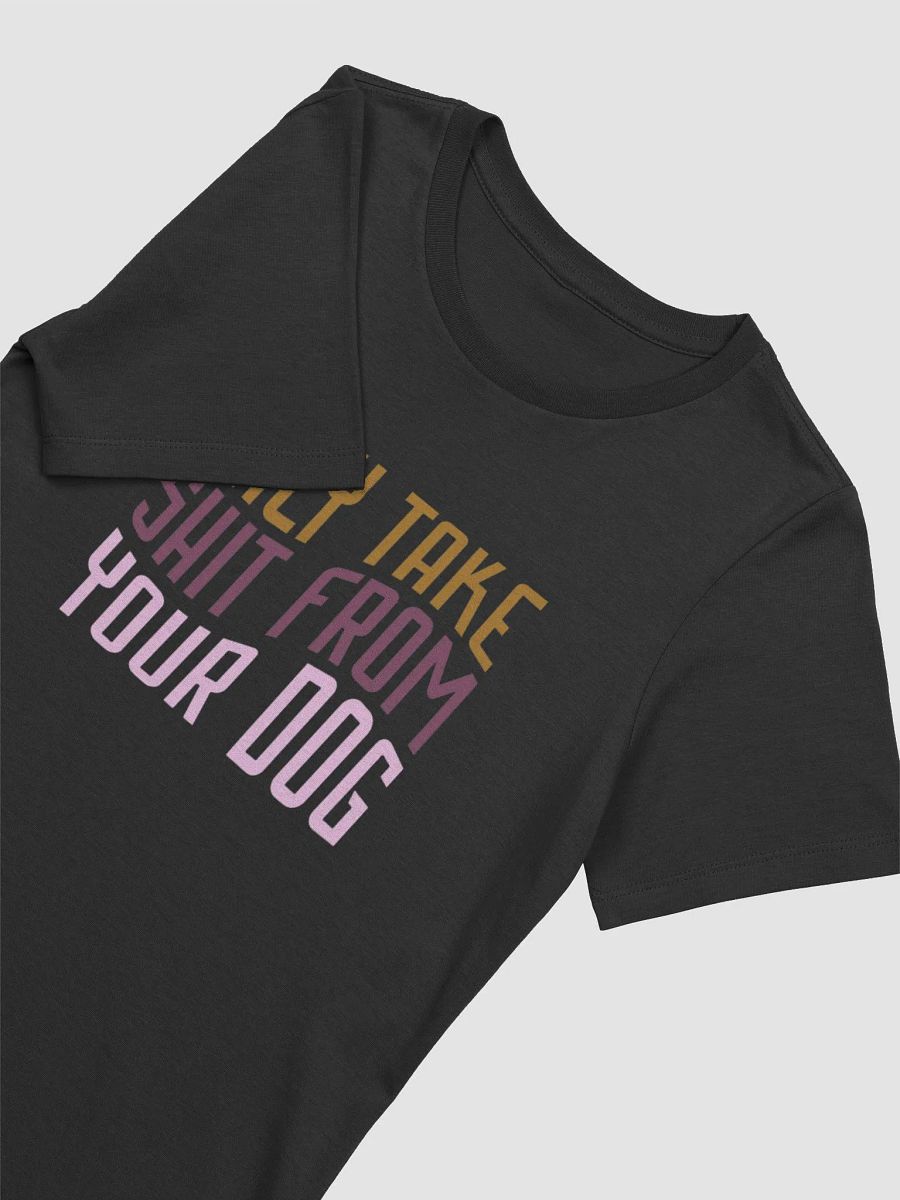 Only Take Shit From Your Dog product image (4)