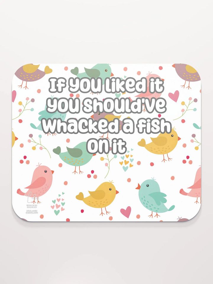 If You Liked it, You Should've Whacked a Fish On It Medium Mouse Mat - birds product image (2)