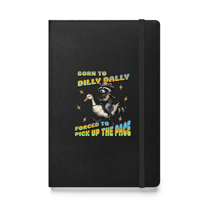 Born To Dilly Dally Forced To Pickup The Pace Raccoon Adventure Hardcover Journal product image (1)