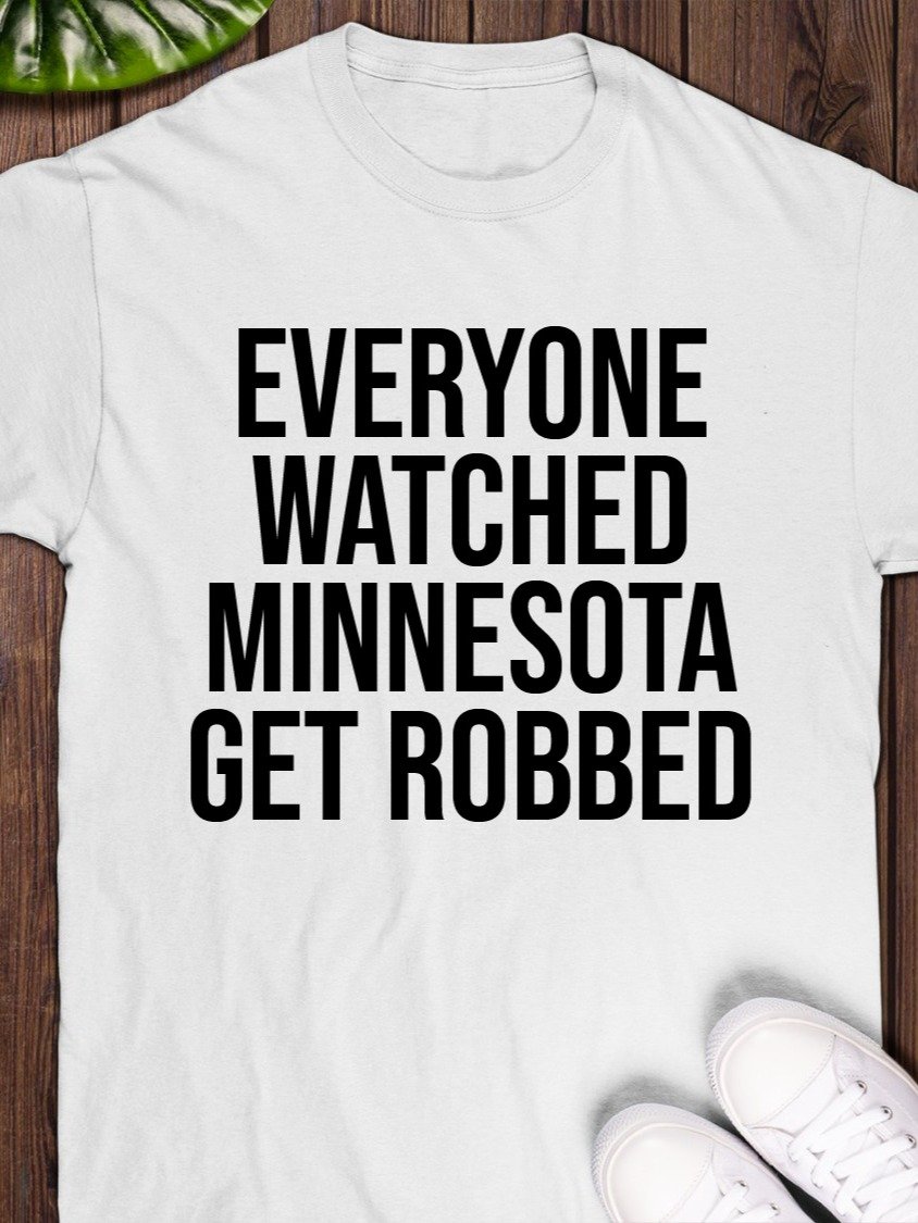Everyone Watched Minnesota Get Robbed T-Shirt product image (1)