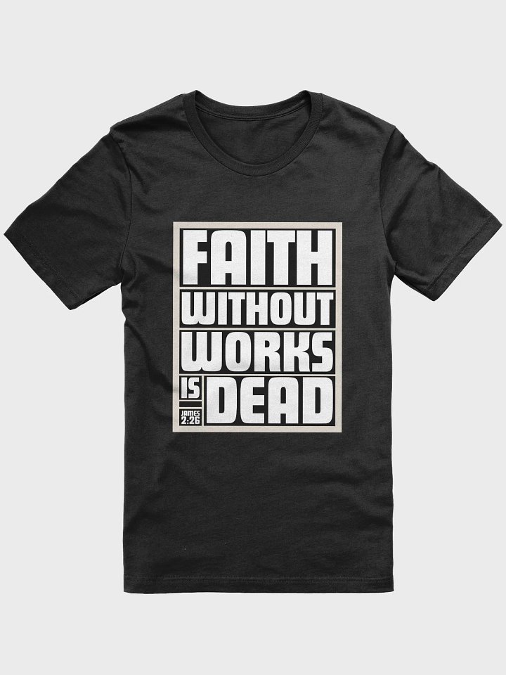 Faith Without Works is Dead (James 2:26) T-shirt product image (2)