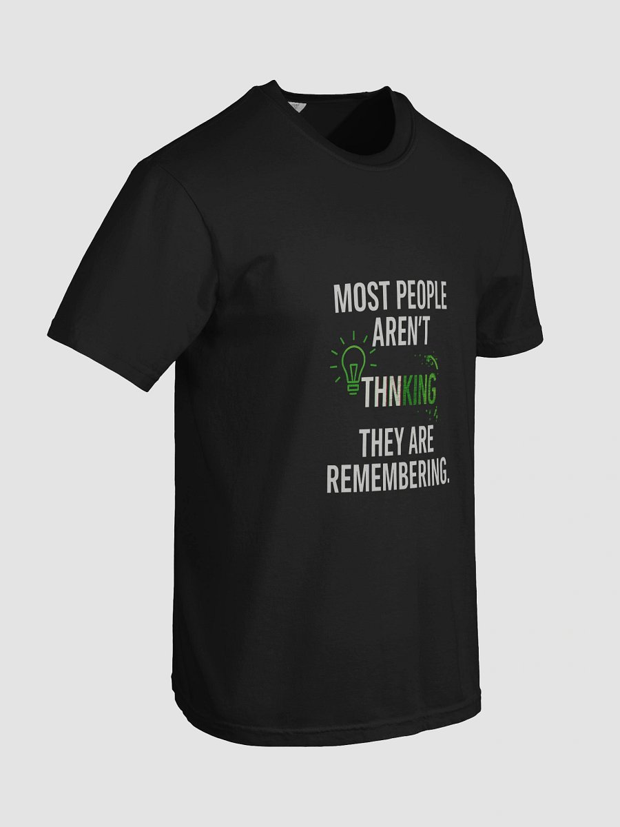 Most People arent thinking they are remembering T-Shirt product image (104)