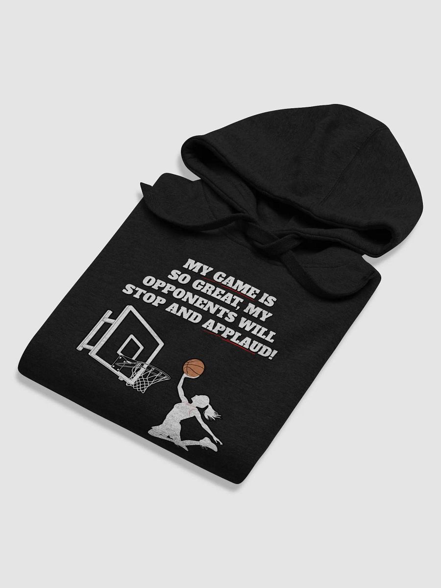 My Game Is So Great, My Opponents Will Stop And Applaud! Women's Hoodie product image (37)