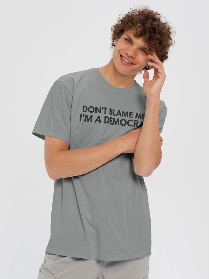 'Don't Blame Me, I'm A Democrat' T-Shirt product image (1)