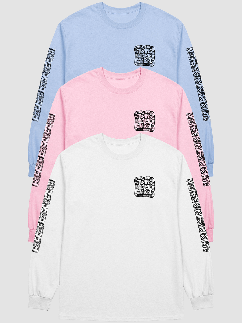 TRANS PEOPLE WILL ALWAYS EXIST. Long Sleeve Top