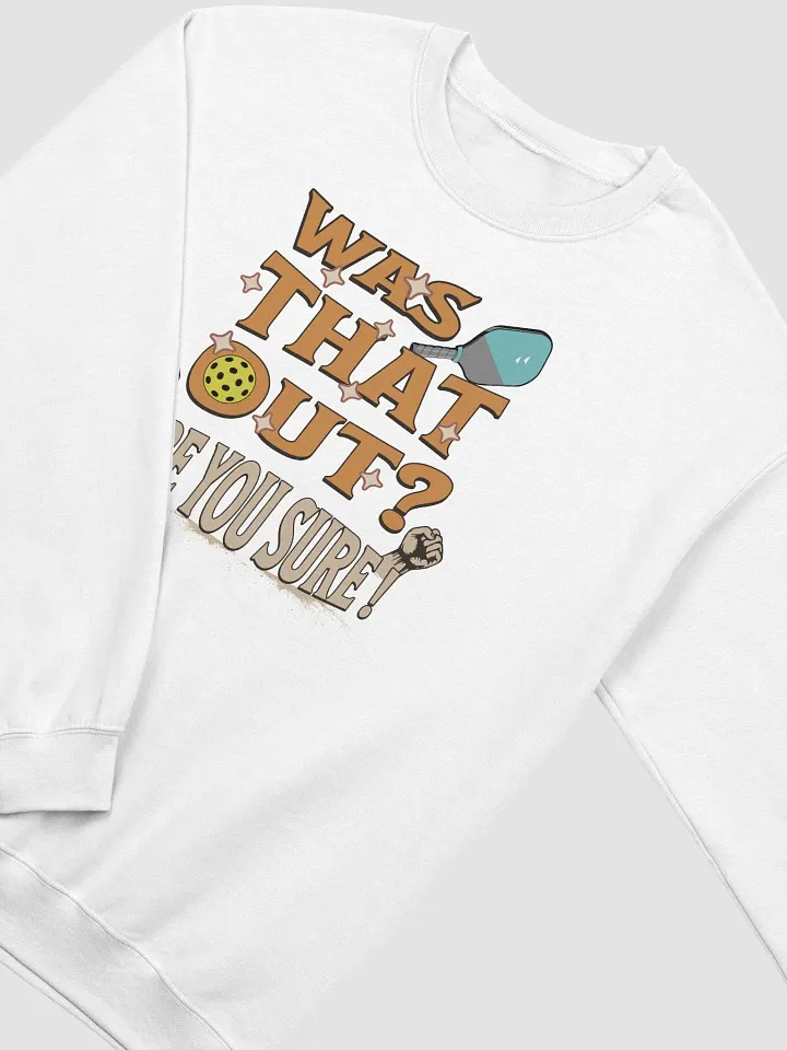 Was That Out? Are You Sure! Pickleball Sweatshirt product image (2)