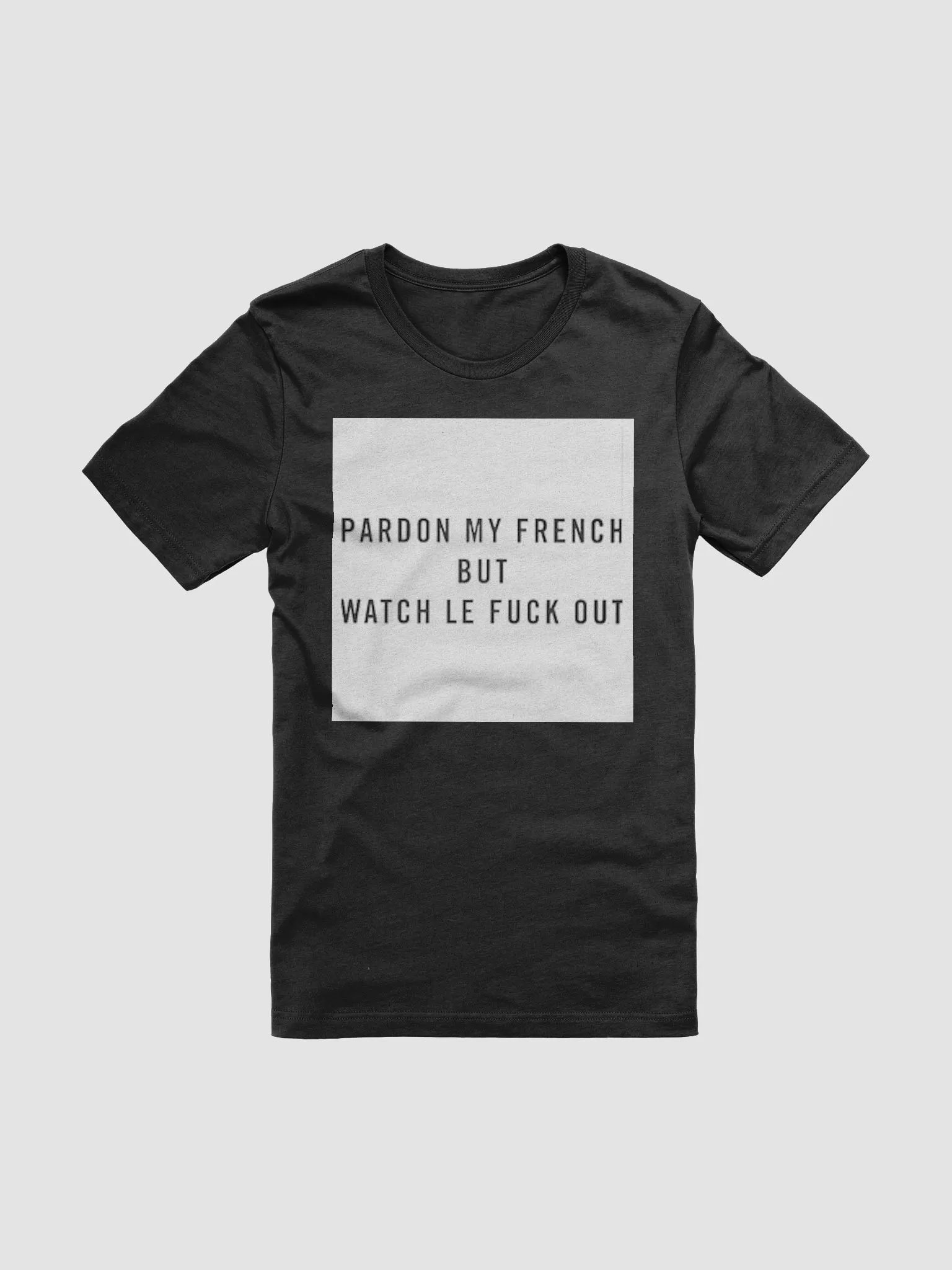 PARDON MY FRENCH BUT WATCH LE FUCK OUT product image (1)