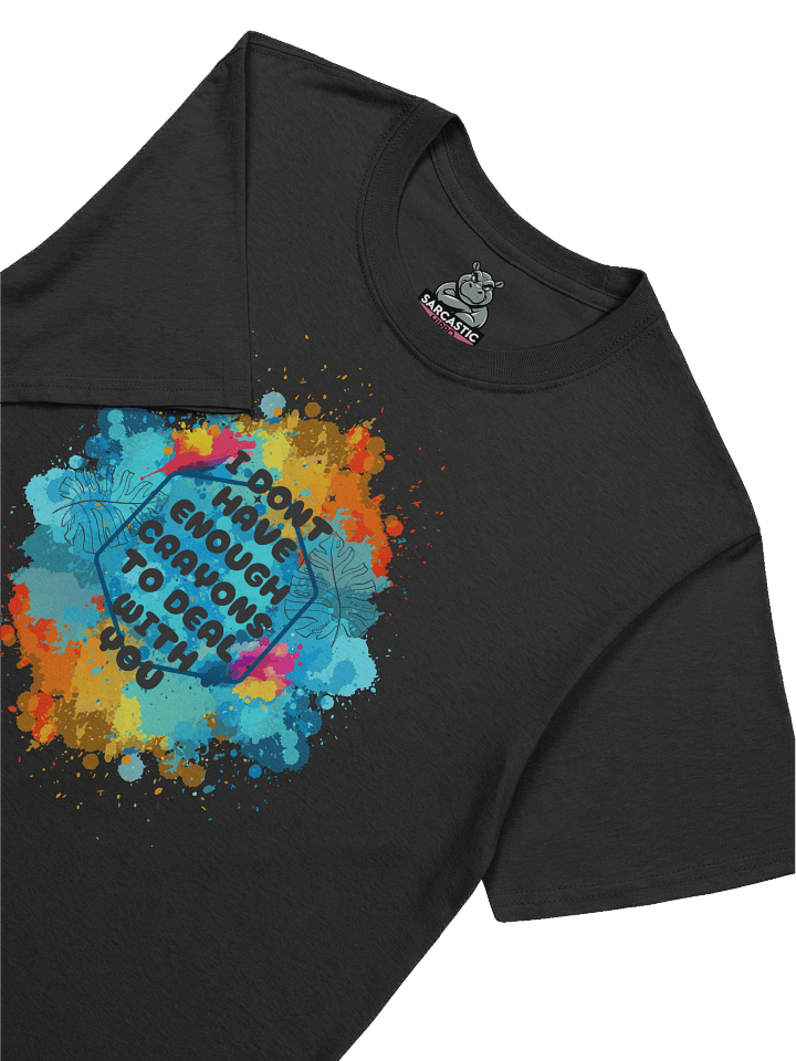 "I Don’t Have Enough Crayons to Deal With You" T-Shirt – Funny Savage Graphic Tee product image (1)