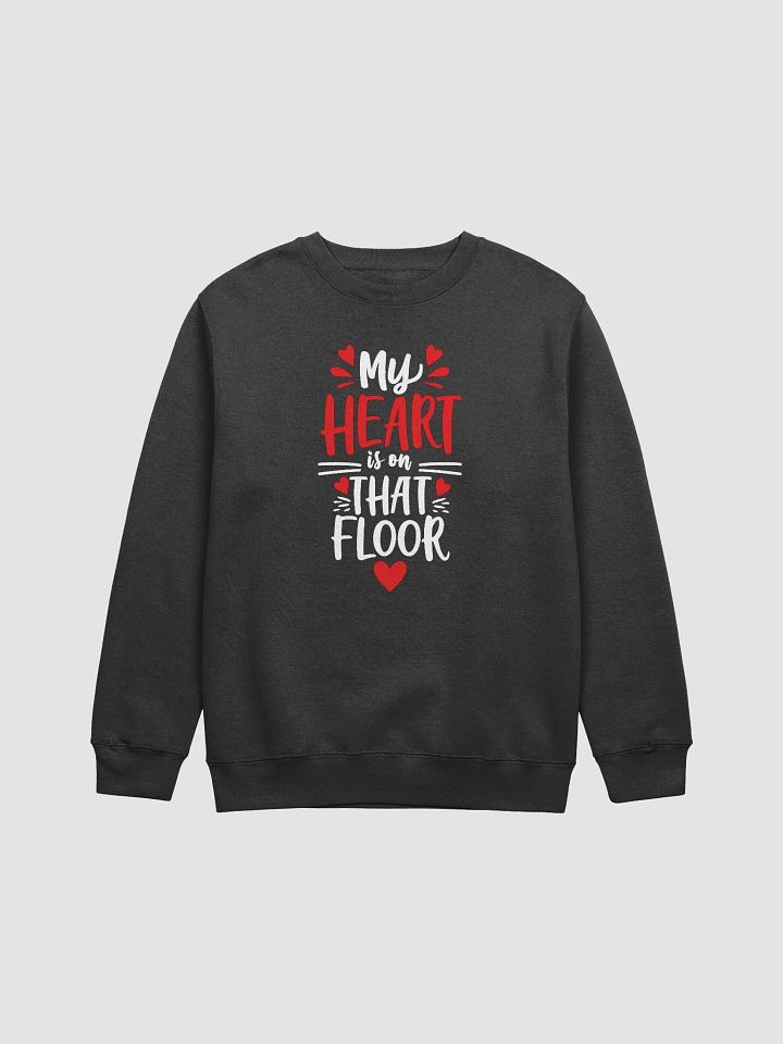 My Heart is on That Floor sweatshirt product image (1)