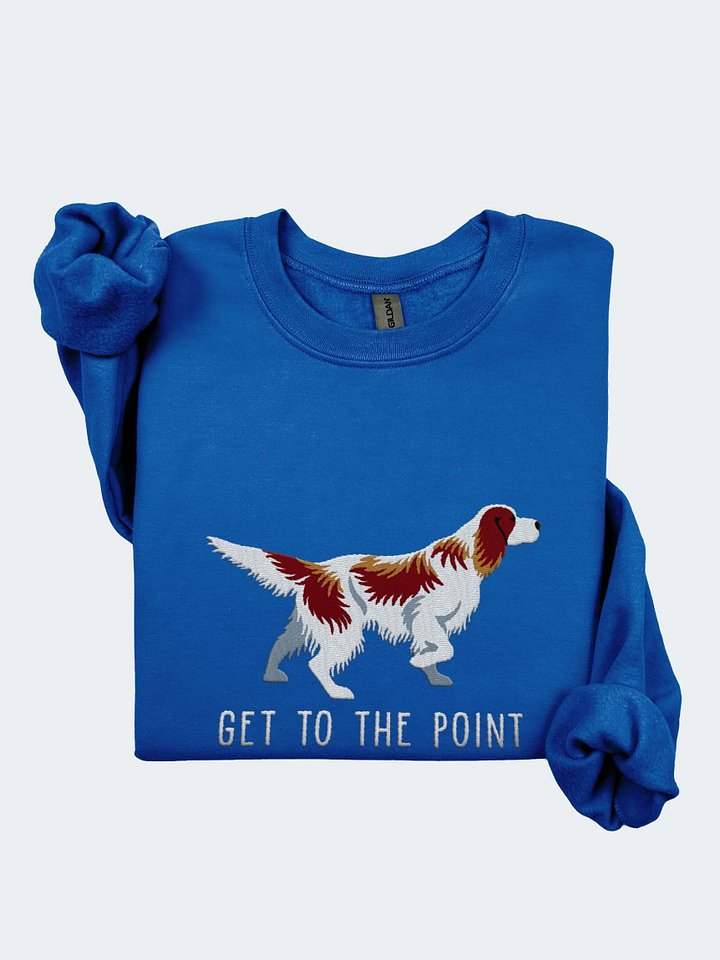 Get to the Point Sweatshirt (Embroidered) of an Irish Red and White Setter(Brown Belton) product image (1)