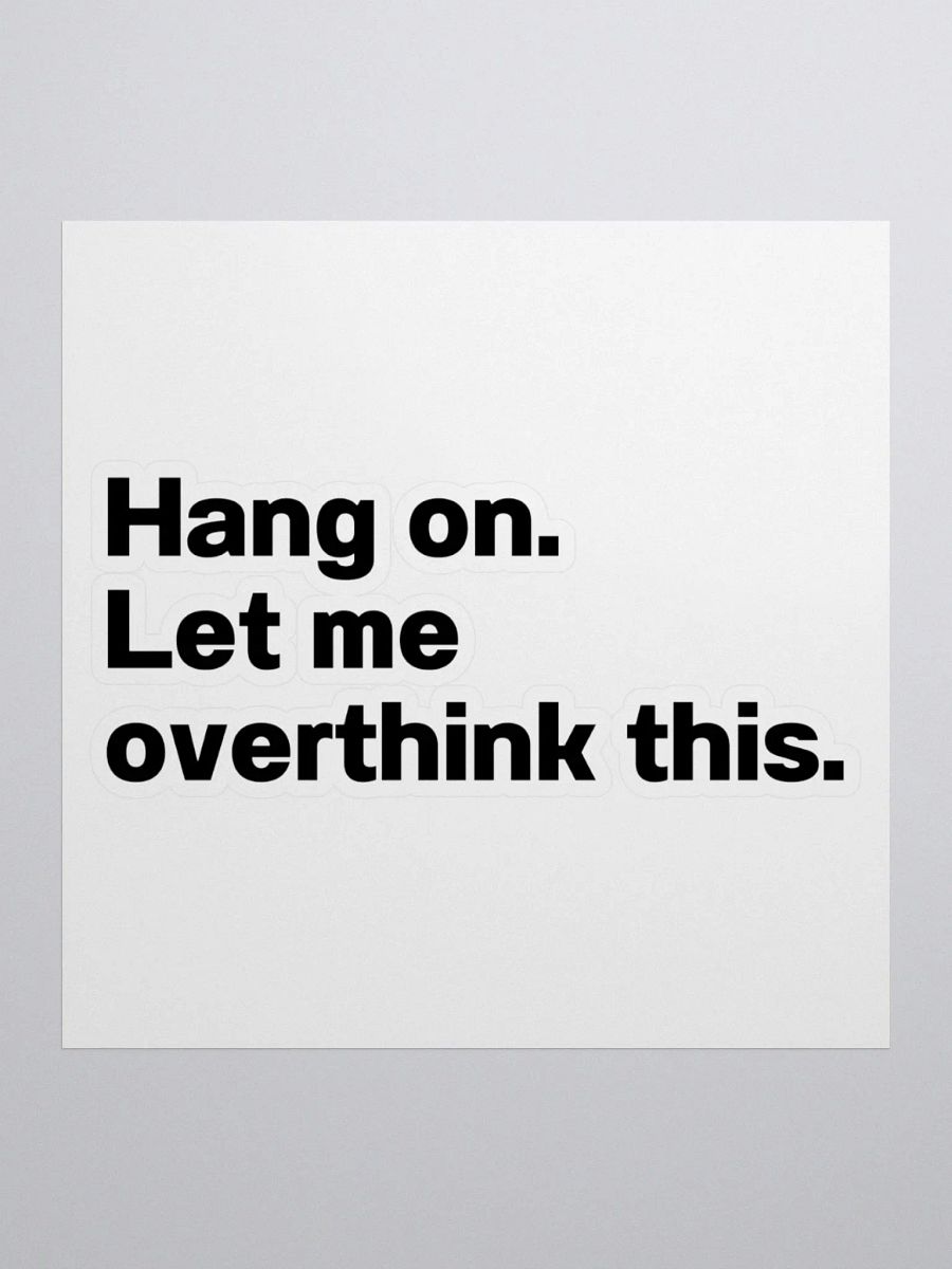 Hang on. Let me overthink this. Sticker product image (1)