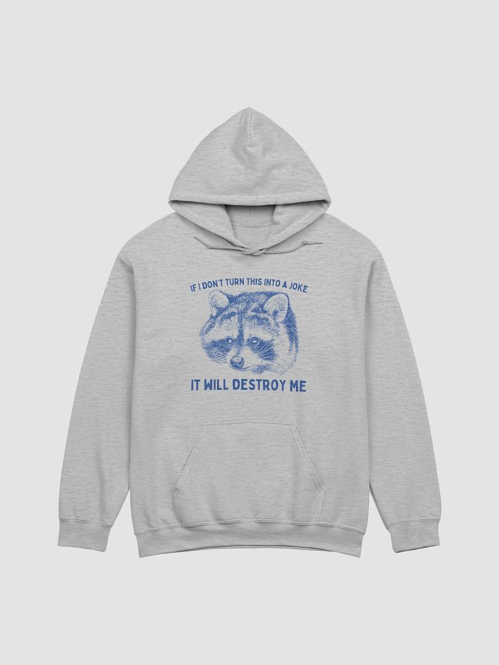 If I dont turn this into a joke it will destroy me Hoodie product image (1)