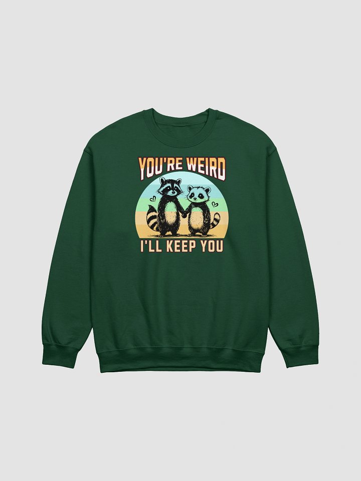 Youre Weird Ill Keep You Raccoon Quirky Love Crewneck Sweatshirt product image (3)