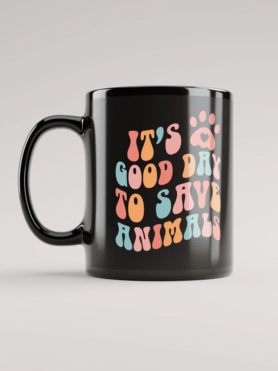 "It's a good day to save animals" black glossy mug product image (6)