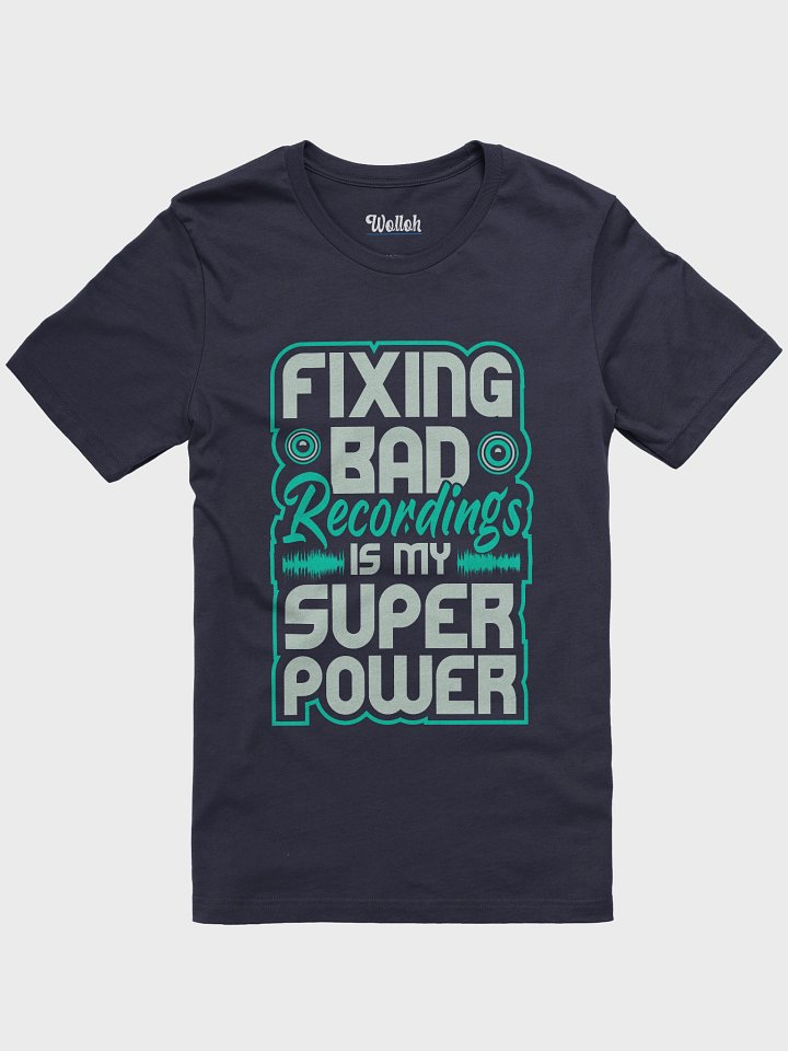 Fixing Bad Recordings Is My Superpower T-Shirt – Perfect for Sound Engineers and Audio Lovers product image (73)