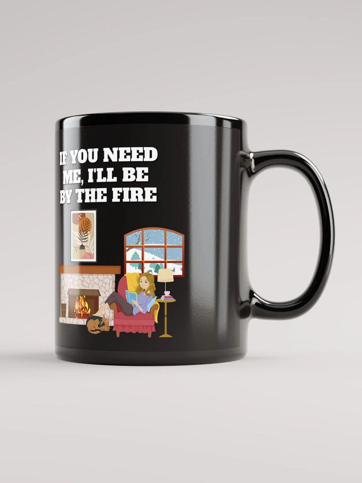 If You Need Me, I'll Be By The Fire - Black Mug product image (2)