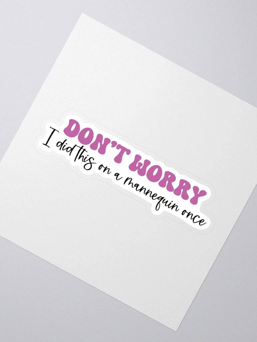 Don’t Worry, I Did This on a Mannequin Once Sticker product image (5)