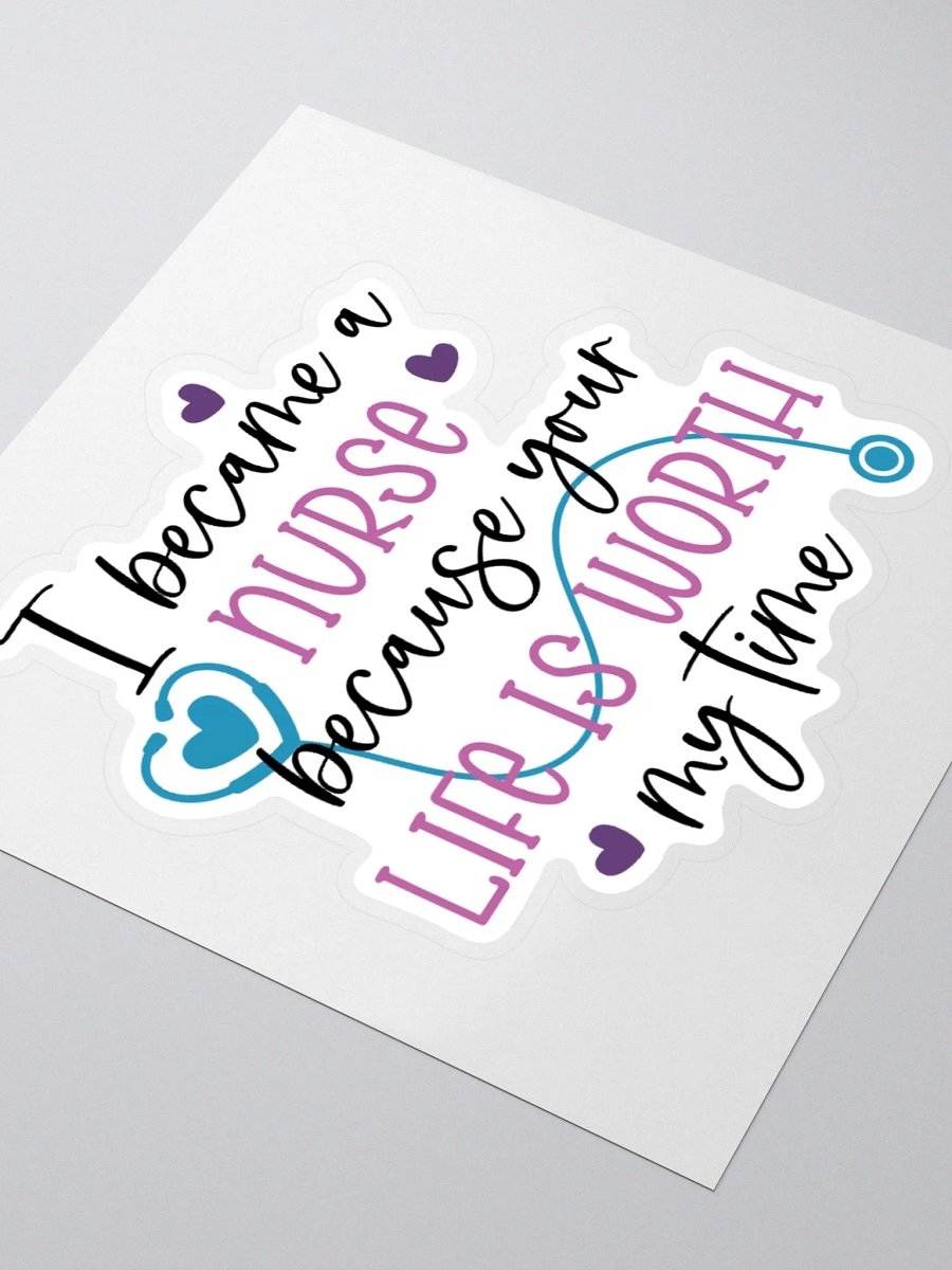 I Became a Nurse Because Your Life is Worth My Time Sticker product image (7)