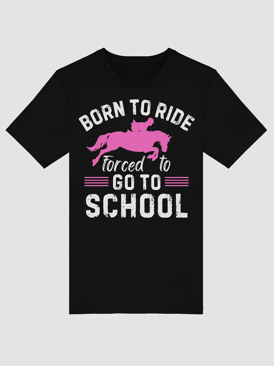 Born Ride Horse Forced To Go To School Funny Barrel Racing T-Shirt product image (52)
