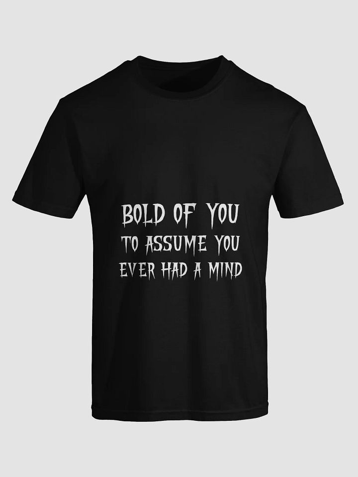 Bold of You To Assume You Ever Had A Mind Shirt product image (1)