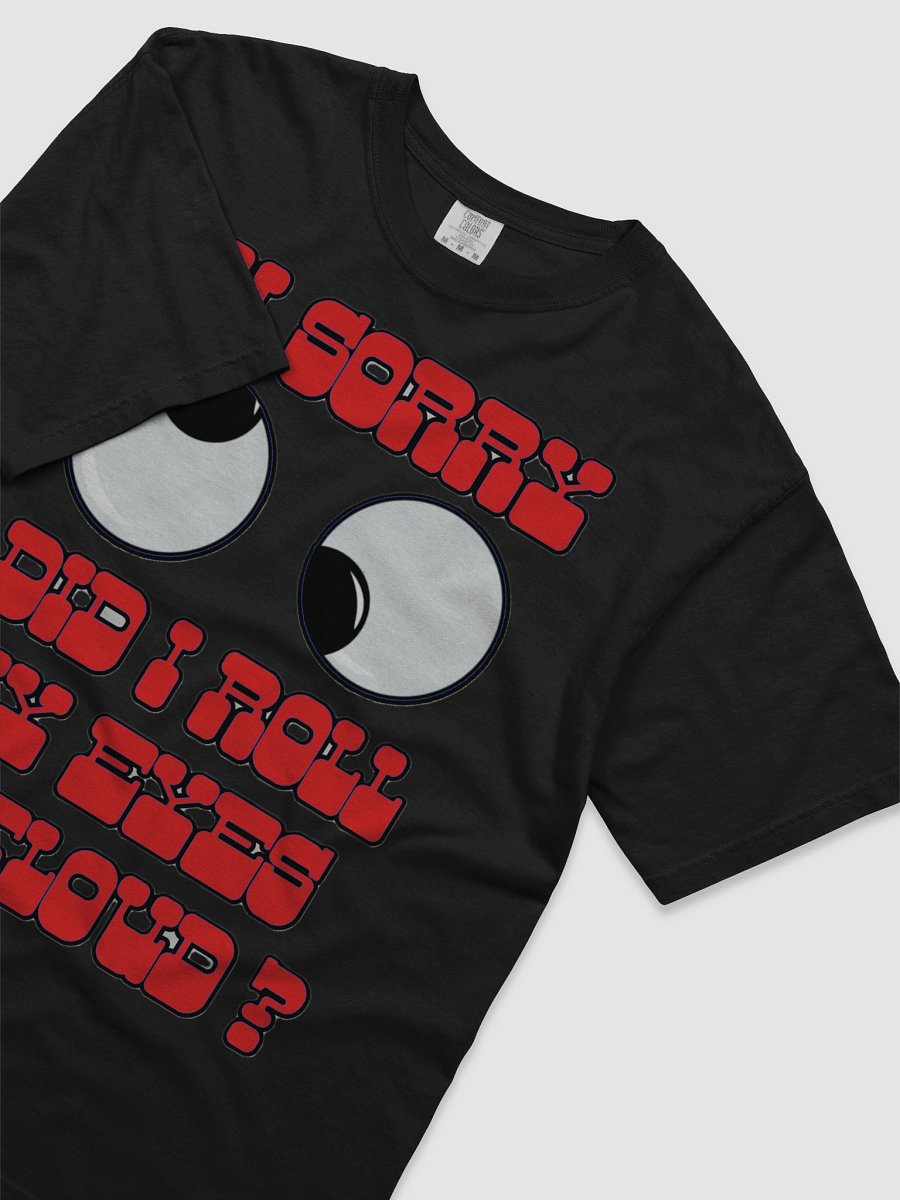 I'M SORRY, DID I ROLL MY EYES OUTLOUD? product image (62)