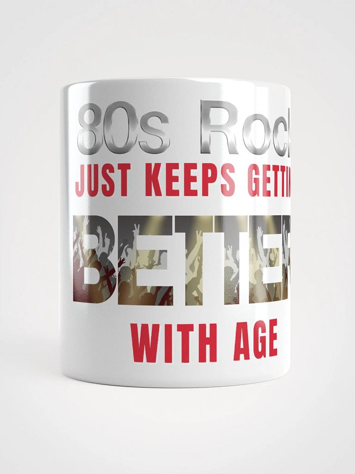 80s Rock, Just Keeps Getting BETTER With Age - MUG product image (1)