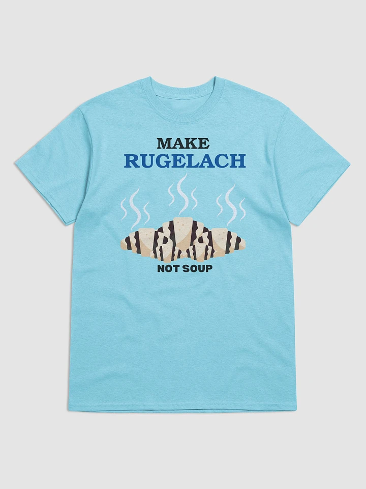 Make Rugelach, Not Soup T-Shirt product image (6)
