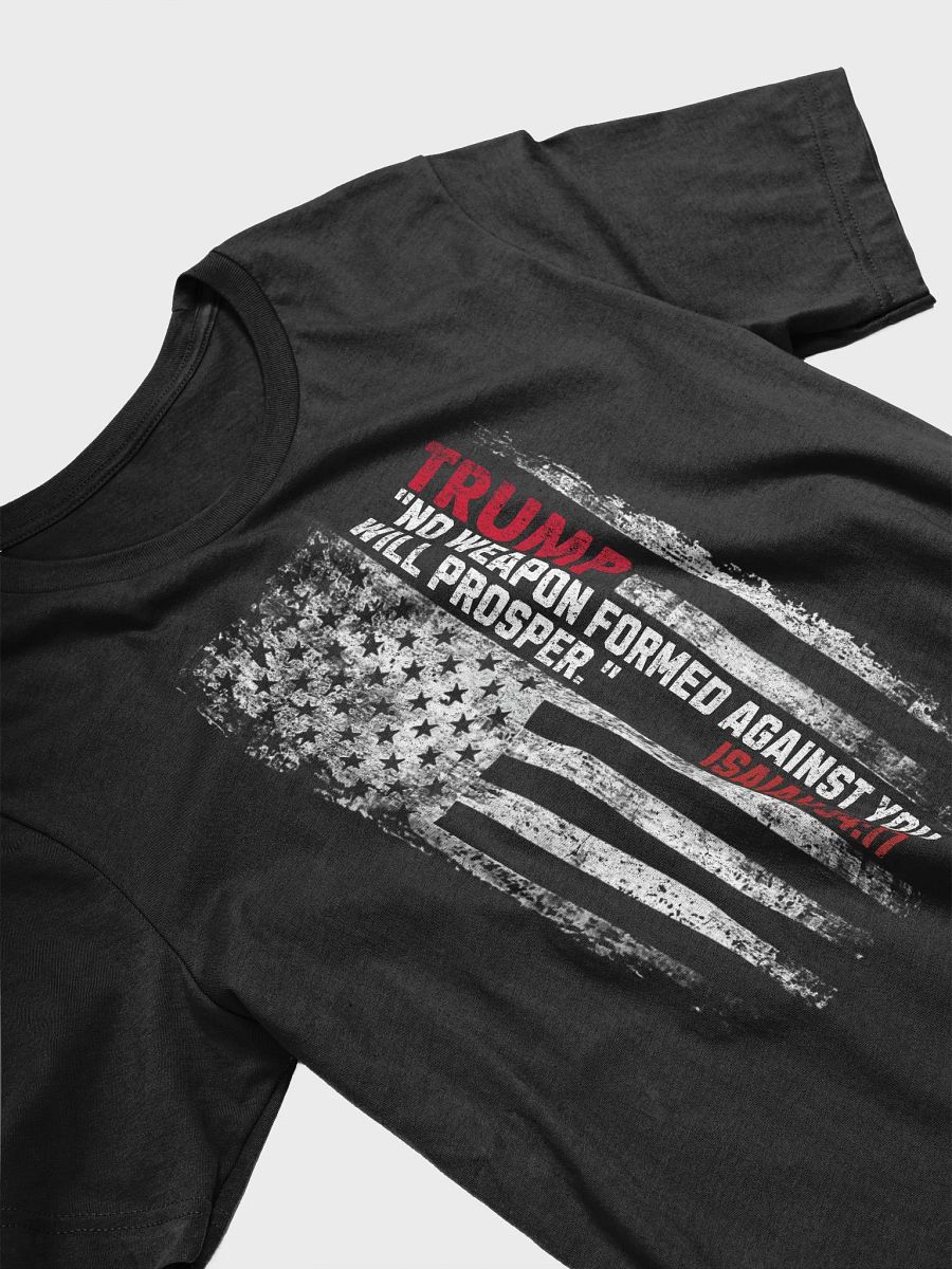 Trump - No Weapon Formed Against You Will Prosper-Isaiah 54:17 Patriotic American Unisex T-shirt product image (3)
