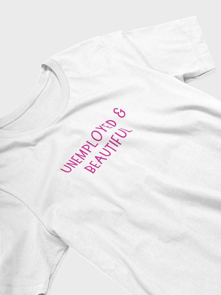 Unemployed & Beautiful T-shirt product image (26)