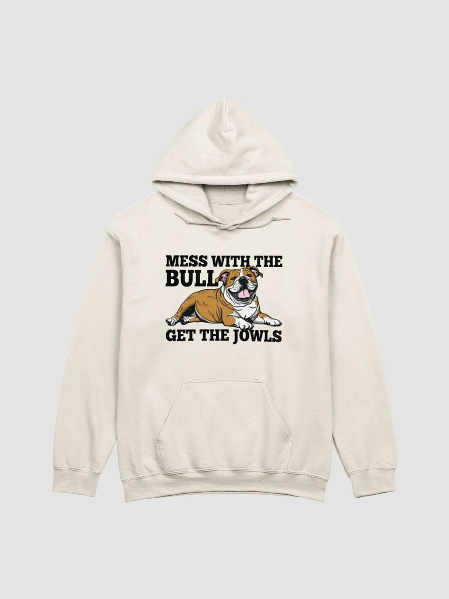 Mess with the Bull, Get the Jowls Hooded Sweatshirt of an English Bulldog | Funny Hoodie for Bulldog Paw-rents product image (21)