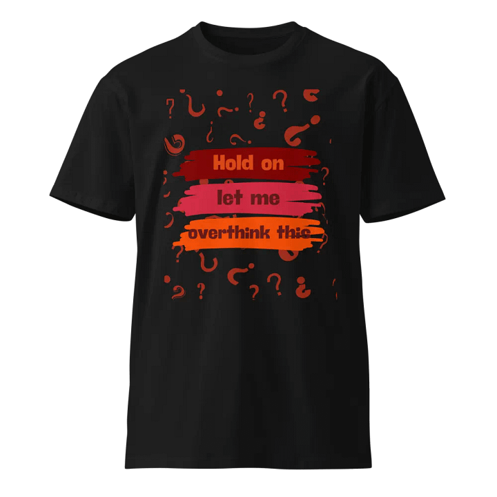 Hold On Let Me Overthink This - Unisex Premium T-Shirt product image (1)