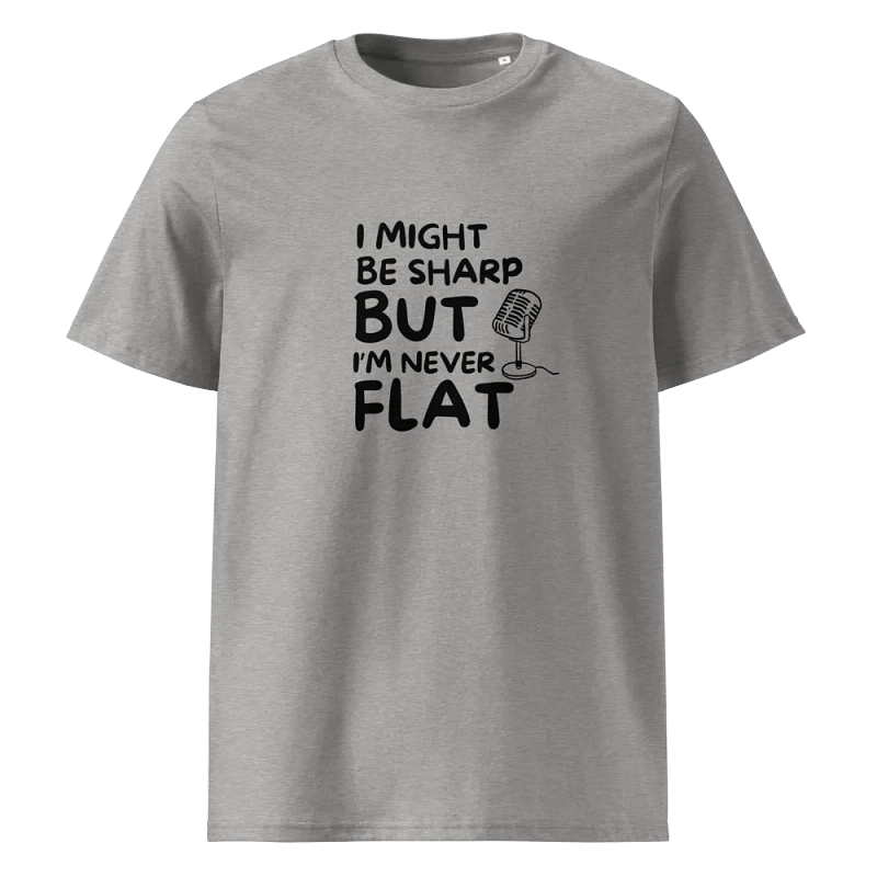 I Might Be Sharp But I'm Never Flat - Funny T-Shirt - Unique Gifts For Singers