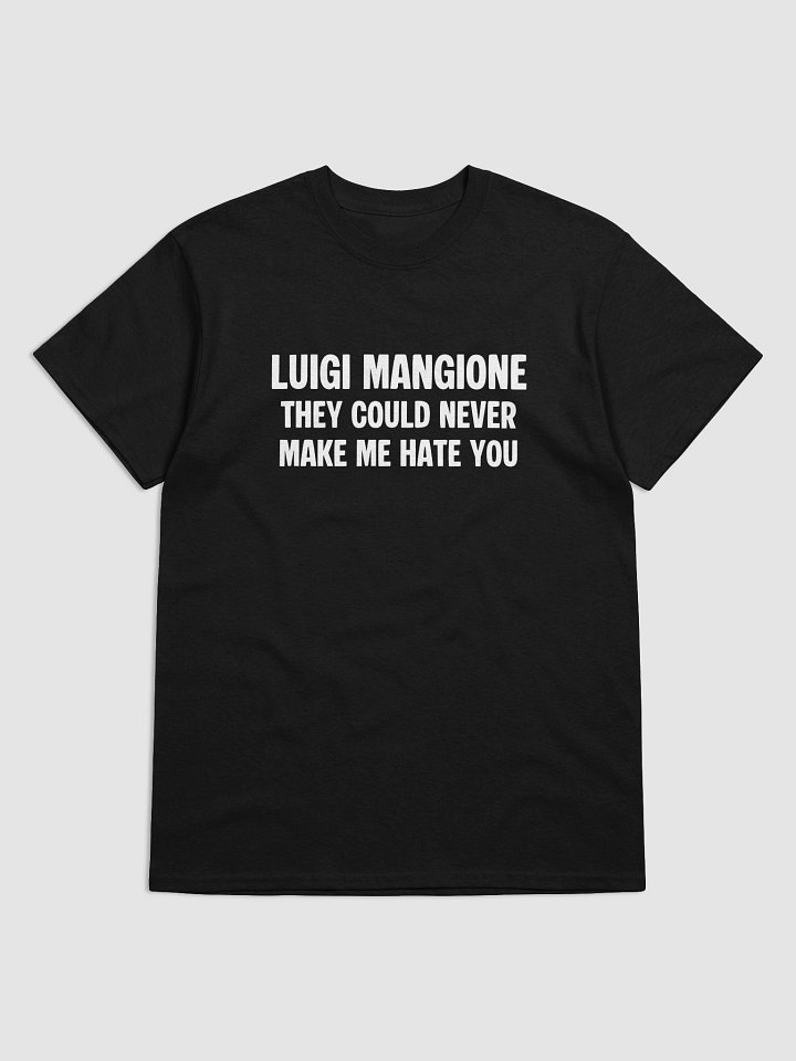 LUIGI MANGIONE THEY COULD NEVER MAKE ME HATE YOU T-Shirt product image (2)